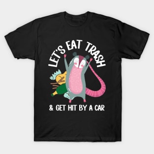 Let's Eat Trash & Get Hit By A Car Funny Possum T-Shirt